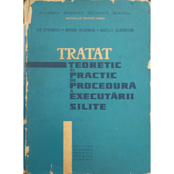 TRATAT TEORETIC SI PRACTIC DE PROCEDURA A EXECUTARII SILITE