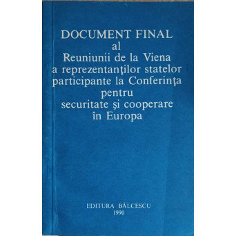 DOCUMENT FINAL AL REUNIUNII DE LA VIENA A REPREZENTANTILOR STATELOR PARTICIPANTE LA CONFERINTA PENTRU SECURITATE SI COOPERARE IN EUROPA