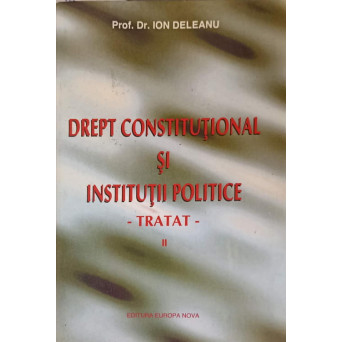 DREPT CONSTITUTIONAL SI INSTITUTII POLITICE VOL.2