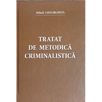 TRATAT DE METODICA CRIMINALISTICA