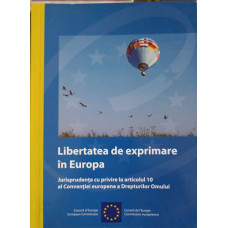 LIBERTATEA DE EXPRIMARE IN EUROPA. JURISPRUDENTA CU PRIVIRE LA ARTICOLUL 10 AL CONVENTIEI EUROPENE A DREPTURILOR OMULUI