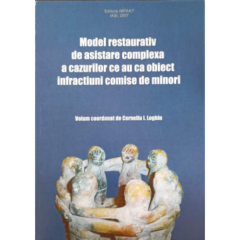 MODEL RESTAURATIV DE ASIGURARE COMPLEXA A CAZURILOR CE AU CA OBIECT INFRACTIUNI COMISE DE MINORI