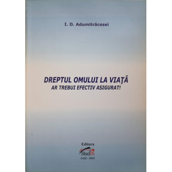 DREPTUL OMULUI LA VIATA AR TREBUI EFECTIV ASIGURAT!