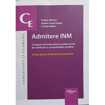 ADMITERE INM. CULEGERE DE TESTE PENTRU PROBA SCRISA DE VERIFICARE A CUNOSTINTELOR JURIDICE. DREPT PENAL. DREPT PROCESUAL PENAL