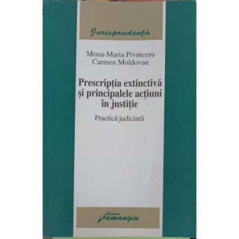 PRESCRIPTIA EXTINCTIVA SI PRINCIPALELE ACTIUNI IN JUSTITIE. PRACTICA JUDICIARA