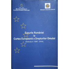 CAZURILE ROMANIEI LA CURTEA EUROPEANA A DREPTURILOR OMULUI. SELECIUNI 1998-2004