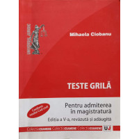 TESTE GRILA PENTRU ADMITEREA IN MAGISTRATURA. EDITIA A V-A, REVAZUTA SI ADAUGITA TESTE GRILA PENTRU ADMITEREA IN MAGISTRATURA. EDITIA A V-A, REVAZUTA SI ADAUGITA