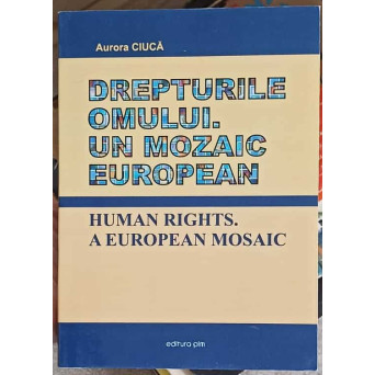 DREPTURILE OMULUI. UN MOZAIC EUROPEAN