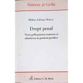 DREPT PENAL. TESTE GRILA PENTRU EXAMENELE SI ADMITEREA IN PROFESIILE JURIDICE