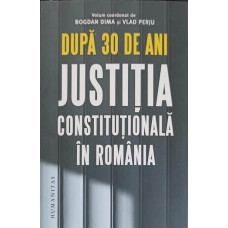 DUPA 30 DE ANI JUSTITIA CONSTITUTIONALA IN ROMANIA