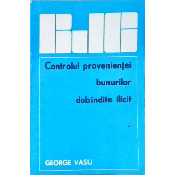 CONTROLUL PROVENIENTEI BUNURILOR DOBANDITE ILICIT