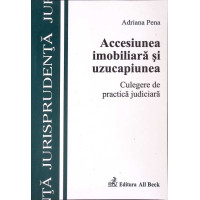 ACCESIUNEA IMOBILIARA SI UZUCAPIUNEA. CULEGERE DE PRACTICA JUDICIARA ACCESIUNEA IMOBILIARA SI UZUCAPIUNEA. CULEGERE DE PRACTICA JUDICIARA