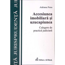 ACCESIUNEA IMOBILIARA SI UZUCAPIUNEA. CULEGERE DE PRACTICA JUDICIARA