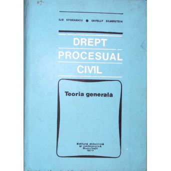 DREPT PROCESUAL CIVIL. TRATAT. TEORIE GENERALA