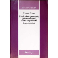 TRAFICUL DE PERSOANE, PROXENETISMUL, CRIMA ORGANIZATA. PRACTICA JUDICIARA TRAFICUL DE PERSOANE, PROXENETISMUL, CRIMA ORGANIZATA. PRACTICA JUDICIARA
