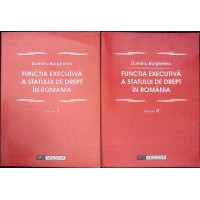 FUNCTIA EXECUTIVA A STATULUI DE DREPT IN ROMANIA VOL.1-2 FUNCTIA EXECUTIVA A STATULUI DE DREPT IN ROMANIA VOL.1-2