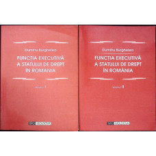 FUNCTIA EXECUTIVA A STATULUI DE DREPT IN ROMANIA VOL.1-2