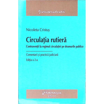 CIRCULATIA RUTIERA. CONTRAVENTII LA REGIMUL CIRCULATIEI PE DRUMURILE PUBLICE. COMENTARII SI PRACTICA JUDICIARA
