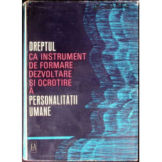 DREPTUL CA INSTRUMENT DE FORMARE, DEZVOLTARE SI OCROTIRE A PERSONALITATII UMANE
