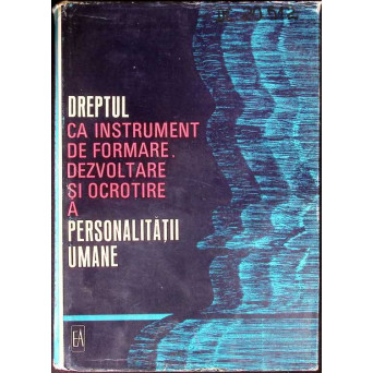 DREPTUL CA INSTRUMENT DE FORMARE, DEZVOLTARE SI OCROTIRE A PERSONALITATII UMANE