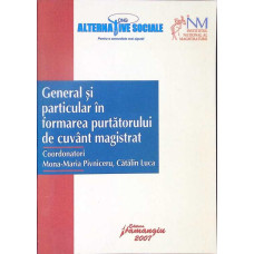 GENERAL SI PARTICULAR IN FORMAREA PURTATORULUI DE CUVANT MAGISTRAT