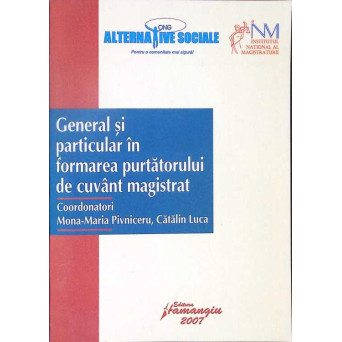 GENERAL SI PARTICULAR IN FORMAREA PURTATORULUI DE CUVANT MAGISTRAT