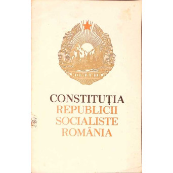 CONSTITUTIA REPUBLICII SOCIALISTE ROMANIA