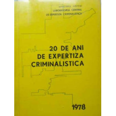 20 DE ANI DE EXPERTIZA CRIMINALISTICA