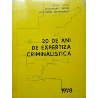 20 DE ANI DE EXPERTIZA CRIMINALISTICA