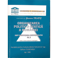 ORGANIZAREA POLITICO-ETATICA A ROMANIEI DREPT CONSTITUTIONAL SI INSTITUTII POLITICE VOL.2