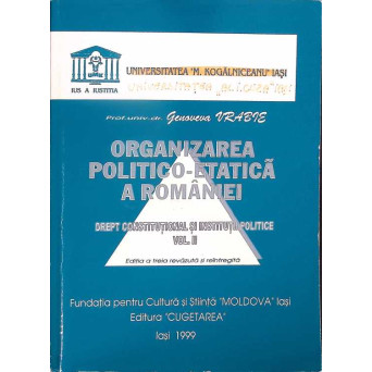 ORGANIZAREA POLITICO-ETATICA A ROMANIEI DREPT CONSTITUTIONAL SI INSTITUTII POLITICE VOL.2