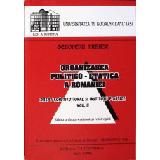ORGANIZAREA POLITICO-ETATICA A ROMANIEI DREPT CONSTITUTIONAL SI INSTITUTII POLITICE VOL.2