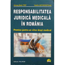 RESPONSABILITATEA JURIDICA MEDICALA IN ROMANIA. PREMISE PENTRU UN VIITOR DREPT MEDICAL