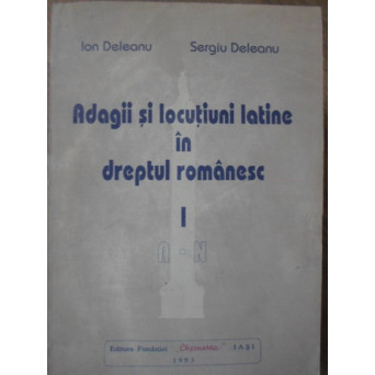 ADAGII SI LOCUTIUNI LATINE IN DREPTUL ROMANESC VOL.1 A-N