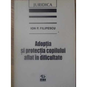 ADOPTIA SI PROTECTIA COPILULUI AFLAT IN DIFICULTATE