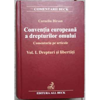 CEDO. CONVENTIA EUROPEANA A DREPTURILOR OMULUI. COMENTARIU PE ARTICOLE VOL.1 DREPTURI SI LIBERTATI
