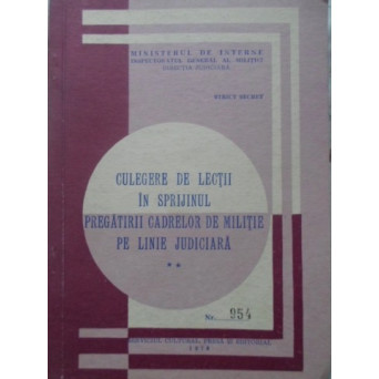 CULEGERE DE LECTII IN SPRIJINUL PREGATIRII CADRELOR DE MILITIE PE LINIE JUDICIARA VOL.2 STRICT SECRE