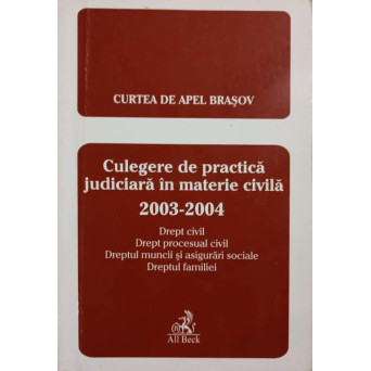CULEGERE DE PRACTICA JUDICIARA IN MATERIE CIVILA 2003-2004