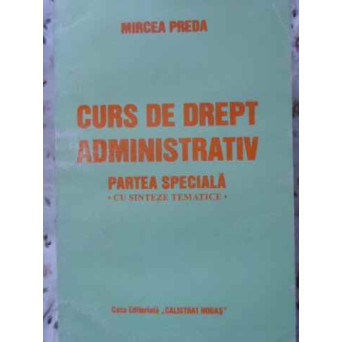 CURS DE DREPT ADMINISTRATIV PARTEA SPECIALA CU SINTEZE TEMATICE