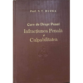 CURS DE DREPT PENAL. INFRACTIUNEA PENALA SI CULPABILITATEA