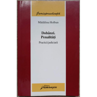 DOBANZI. PENALITATI. PRACTICA JUDICIARA