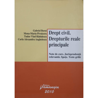 DREPT CIVIL. DREPTURILE REALE PRINCIPALE. NOTE DE CURS. JURISPRUDENTA RELEVANTA. SPETE. TESTE GRILA