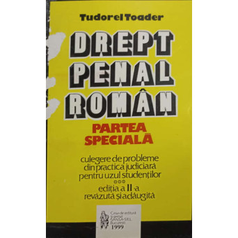 DREPT PENAL ROMAN, PARTEA SPECIALA. CULEGERE DE PROBLEMA DIN PRACTICA JUDICIARA PENTRU UZUL STUDENTILOR