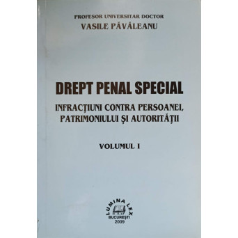 DREPT PENAL SPECIAL. INFRACTIUNI CONTRA PERSOANEI, PATRIMONIULUI SI AUTORITATII VOL.1