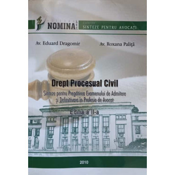 DREPT PROCESUAL CIVIL. SINTEZE PENTRU PREGATIREA EXAMENULUI DE ADMITERE SI DEFINITIVARE IN PROFESIA DE AVOCAT
