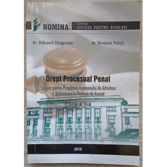 DREPT PROCESUAL PENAL. SINTEZE PENTRU PREGATIREA EXAMENULUI DE ADMITERE SI DEFINITIVARE IN PROFESIA DE AVOCAT