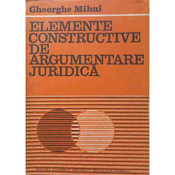 ELEMENTE CONSTRUCTIVE DE ARGUMENTARE JURIDICA