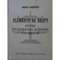 ELEMENTE DE DREPT PENTRU INVATAMANTUL ECONOMIC UNIVERSITAR ELEMENTE DE DREPT PENTRU INVATAMANTUL ECONOMIC UNIVERSITAR