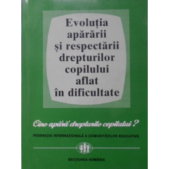 EVOLUTIA APARARII SI RESPECTARII DREPTURILOR COPILULUI AFLAT IN DIFICULTATE