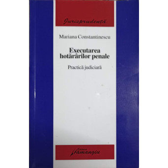 EXECUTAREA HOTARARILOR PENALE. PRACTICA JUDICIARA